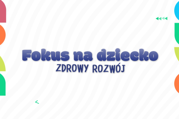 fokus na dziecko zdrowy rozwój